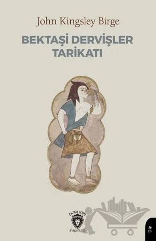 Bektaşi Dervişler Tarikatı – John Kingsley Birge – Dorlion Yayınları kitap kapağı