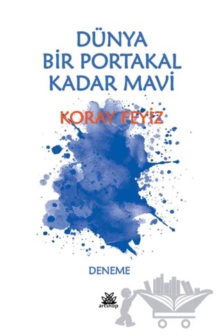Dünya Bir Portakal Kadar Mavi – Koray Feyiz – Artshop Yayıncılık kitap kapağı