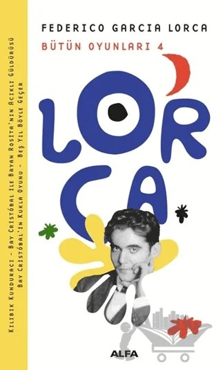 Lorca Bütün Oyunları 4 – Federico Garcia Lorca – Alfa Yayınları kitap kapağı