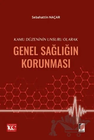Kamu Düzeninin Unsuru Olarak Genel Sağlığın Korunması – Sebahattin Naçar – Adalet Yayınevi kitap kapağı