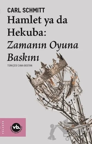 Hamlet ya da Hekuba: Zamanın Oyuna Baskını – Carl Schmitt – Vakıfbank Kültür Yayınları kitap kapağı