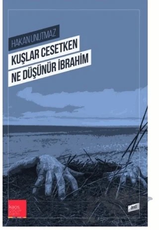 Kuşlar Cesetken Ne Düşünür İbrahim – Hakan Unutmaz – Kaos Çocuk Parkı Yayınları kitap kapağı
