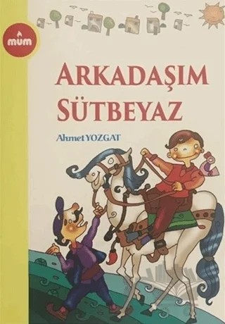 Arkadaşım Sütbeyaz – Ahmet Yozgat – Mum Yayınları kitap kapağı