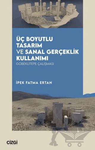 Üç Boyutlu Tasarım ve Sanal Gerçeklik Kullanımı – İpek Fatma Ertan – Çizgi Kitabevi Yayınları kitap kapağı