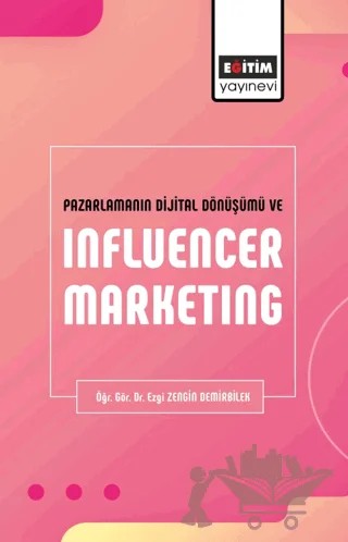 Pazarlamanın Dijital Dönüşümü ve Influencer Marketing – Ezgi Zengin Demirbilek – Eğitim Yayınevi - Bilimsel Eserler kitap kapağı