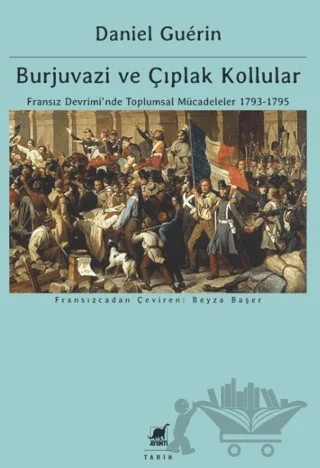Burjuvazi ve Çıplak Kollular: Fransız Devrimi’nde Toplumsal Mücadeleler 1793-1795 – Daniel Guerin – Ayrıntı Yayınları kitap kapağı