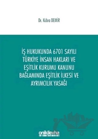 İş Hukukunda 6701 Sayılı Türkiye İnsan Hakları ve Eşitlik Kurumu Kanunu Bağlamında Eşitlik İlkesi ve Ayrımcılık Yasağı – Kübra Demir – On İki Levha Yayınları kitap kapağı