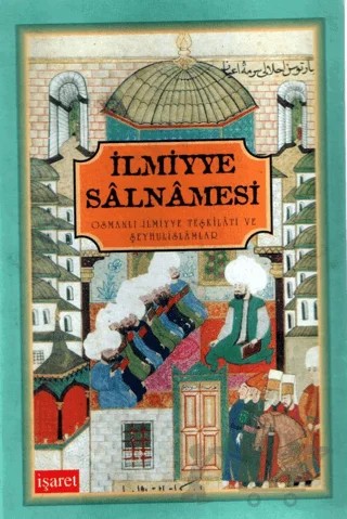 İlmiyye Salnamesi Osmanlı İlmiyye Teşkilatı ve Şeyhulislamlar – Kolektif – İşaret Yayınları kitap kapağı