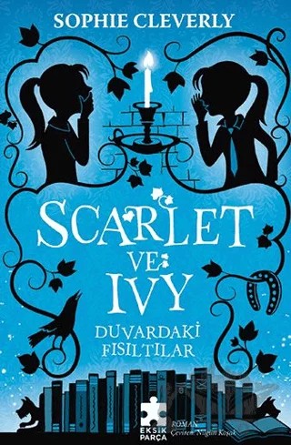 Duvardaki Fısıltılar - Scarlet ve Ivy – Sophie Cleverly – Eksik Parça Yayınları kitap kapağı