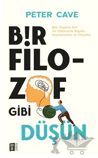 Bir Filozof Gibi Düşün – Peter Cave – Mona Kitap kitap kapağı