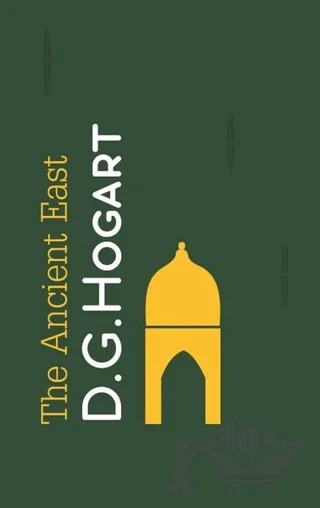 The Ancient East – David George Hogarth – İdeal Kültür Yayıncılık kitap kapağı