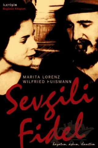 Sevgili Fidel: Hayatım, Aşkım, İhanetim – Marita Lorenz, Wilfried Huismann – İletişim Yayınevi kitap kapağı