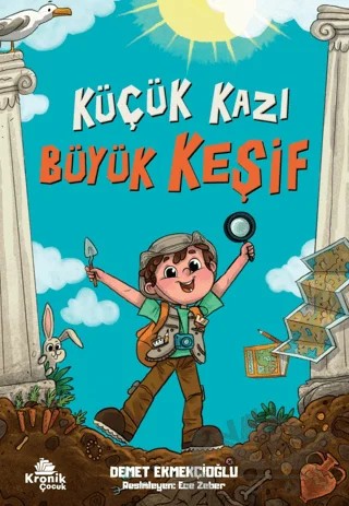 Küçük Kazı Büyük Keşif – Demet Ekmekçioğlu – Kronik Çocuk kitap kapağı