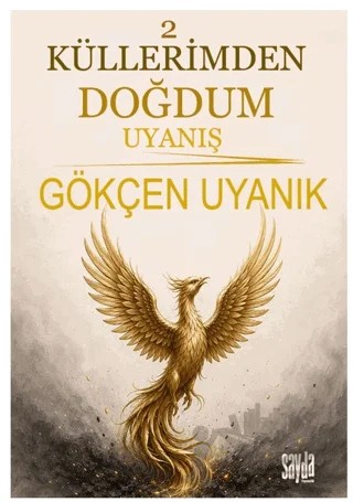 Küllerimden Doğdum 2 - Uyanış – Gökçen Uyanık – Sayda Yayınları kitap kapağı