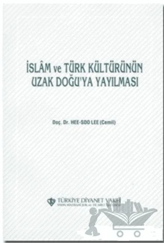 İslam ve Türk Kültürünün Uzak Doğu'ya Yayılması – Hee-Soo Lee – Türkiye Diyanet Vakfı Yayınları kitap kapağı