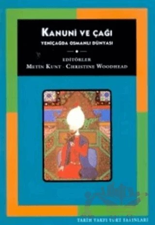 Kanuni ve Çağı Yeniçağda Osmanlı Dünyası – Metin Kunt – Tarih Vakfı Yurt Yayınları kitap kapağı