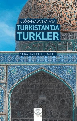 Coğrafyadan Vatana Türkistan’da Türkler – Sebahattin Şimşir – Post Yayınevi kitap kapağı