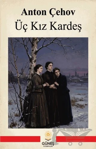 Üç Kız Kardeş – Anton Pavloviç Çehov – Güneş Kitabevleri Yayınları kitap kapağı