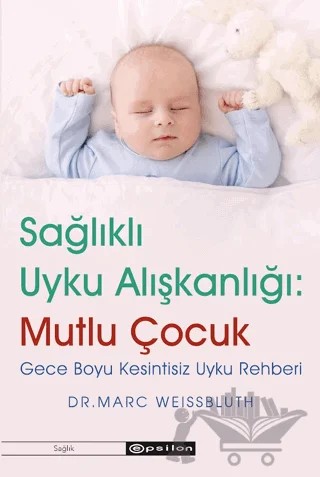 Sağlıklı Uyku Alışkanlığı: Mutlu Çocuk – Marc Weissbluth – Epsilon Yayınevi kitap kapağı