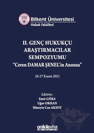 Bilkent Üniversitesi Hukuk Fakültesi Iı. Genç Hukukçu Araştırmacılar Sempozyumu Ceren Damar Şenel'in Anısına" 26-27 Kasım 2021 – Uğur Orhan, Hüseyin Can Aksoy, M. Emir Göka – On İki Levha Yayınları kitap kapağı