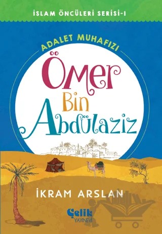 Adalet Muhafızı Ömer Bin Abdülaziz – İkram Arslan – Çelik Yayınevi kitap kapağı