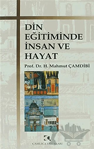 Din Eğitiminde İnsan ve Hayat – Hasan Mahmut Çamdibi – Çamlıca Yayınları kitap kapağı
