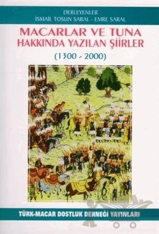 Macarlar ve Tuna Hakkında Yazılan Şiirler (1300-2000) – Emre Saral, İsmail Tosun Saral – Türk Macar Dostluk Derneği kitap kapağı