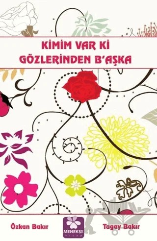 Kimim Var Ki Gözlerinden B'aşka – Özkan Bakır, Tugay Bakır – Menekşe Kitap kitap kapağı