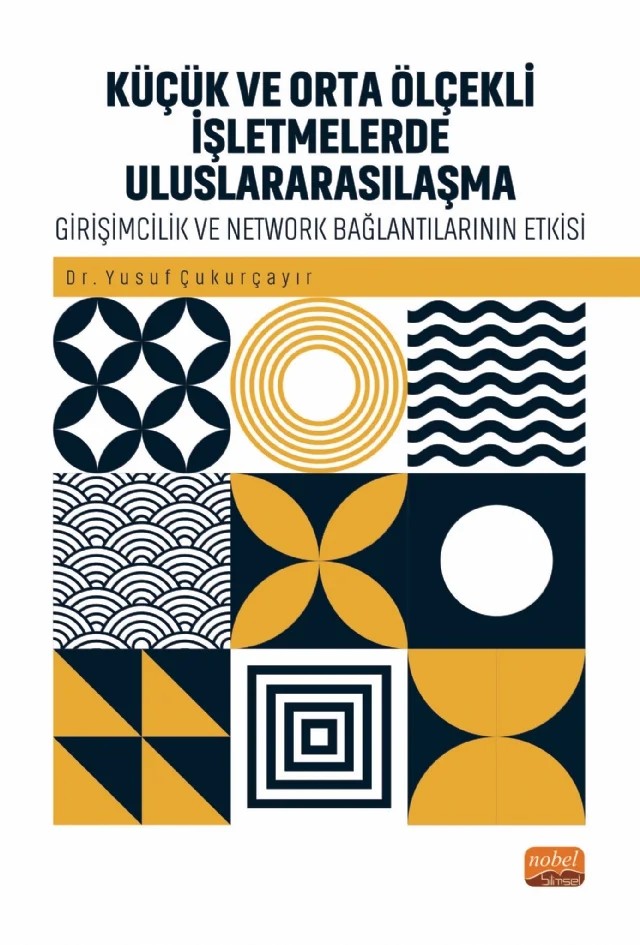 KÜÇÜK VE ORTA ÖLÇEKLİ İŞLETMELERDE ULUSLARARASILAŞMA - Girişimcilik ve Network Bağlantılarının Rolü – Yusuf Çukurçayır – Nobel Bilimsel Eserler kitap kapağı