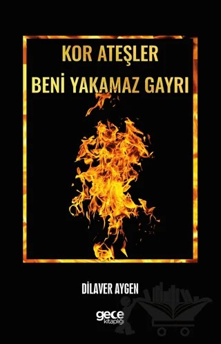 Kor Ateşler Beni Yakamaz Gayrı – Dilaver Aygen – Gece Kitaplığı kitap kapağı
