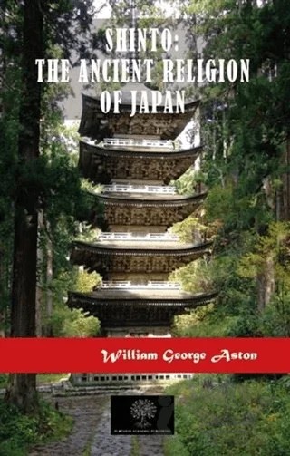 Shinto: The Ancient Religion of Japan – William George Aston – Platanus Publishing kitap kapağı