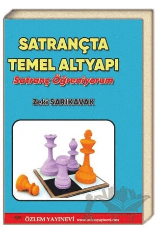 Satrançta Temel Altyapı - Satranç Öğreniyorum – Zeki Sarıkavak – Özlem Yayınevi kitap kapağı