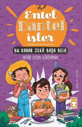 Bu Kadar Zeka Başa Bela - Entel Dantel İşler – Nehir Aydın Gökduman – Timaş Çocuk kitap kapağı
