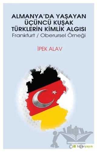 Almanya’da Yaşayan Üçüncü Kuşak Türklerin Kimlik Algısı – İpek Alav – Hiperlink Yayınları kitap kapağı
