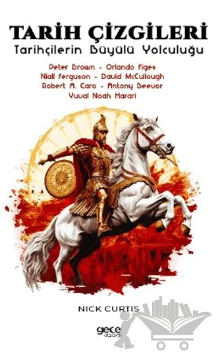 Tarih Çizgileri - Tarihçilerin Büyülü Yolculuğu – Peter Brown, Orlando Figes, Niall Ferguson, David McCullough, Robert A. Caro, Yuval Noah Harari, Antony Beevor – Gece Kitaplığı kitap kapağı