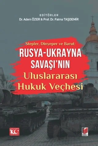 Stepler, Dinyeper ve Barut: Rusya - Ukrayna Savaşı'nın Uluslararası Hukuk Veçhesi – Fatma Taşdemir, Adem Özer – Adalet Yayınevi kitap kapağı