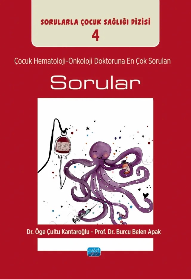 ÇOCUK HEMATOLOJİ-ONKOLOJİ DOKTORUNA EN ÇOK SORULAN SORULAR / Sorularla Çocuk Sağlığı Dizisi: 4 – Öge Çultu Kantaroğlu, Burcu Belen Apak – Nobel Akademik Yayıncılık kitap kapağı