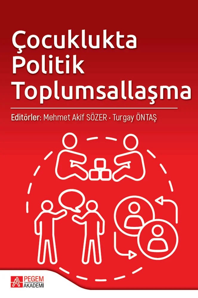 Çocuklukta Politik Toplumsallaşma – Mehmet Akif Sözer, Ercenk Hamarat, Hatice Karakuş Öztürk – Pegem Akademi Yayıncılık kitap kapağı