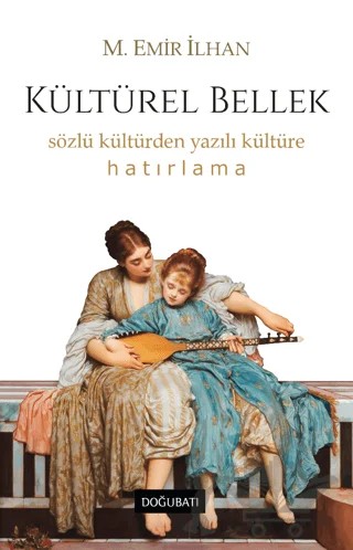 Kültürel Bellek – M. Emir İlhan – Doğu Batı Yayınları kitap kapağı