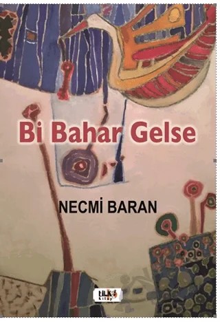 Bi Bahar Gelse – Necmi Baran – Tilki Kitap kitap kapağı