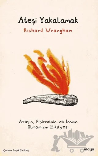 Ateşi Yakalamak – Richard Wrangham – Maya Kitap kitap kapağı