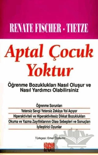 Aptal Çocuk Yoktur Öğrenme Bozuklukları Nasıl Oluşur ve Nasıl Yardımcı Olabilirsiniz – Renate Fischer – Özgür Yayınları kitap kapağı