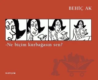 Ne Biçim Kurbağasın Sen? – Behiç Ak – İletişim Yayınevi kitap kapağı