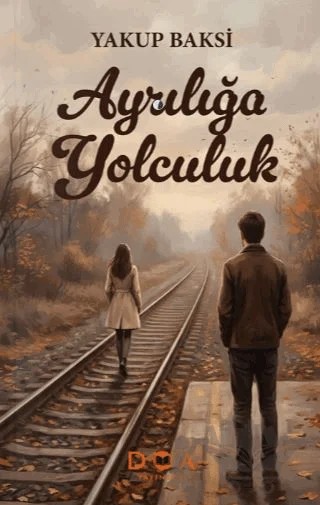 Ayrılığa Yolculuk – Yakup Baksi – DOA Yayınları kitap kapağı