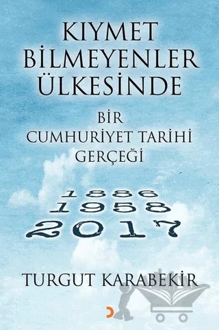 Kıymet Bilmeyenler Ülkesinde Bir Cumhuriyet Tarihi Gerçeği – Turgut Karabekir – Cinius Yayınları kitap kapağı