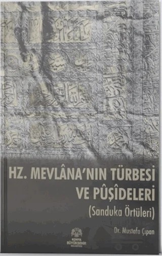 Hz. Mevlana'nın Türbesi ve Puşideleri – Mustafa Çıpan – Konya Büyükşehir Belediyesi Kültür A.Ş. Yayınları kitap kapağı