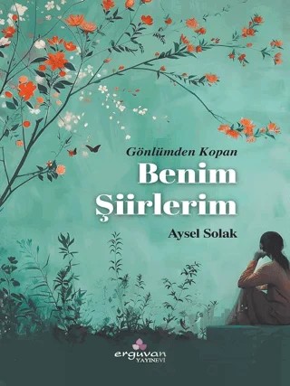 Gönlümden Kopan Benim Şiirlerim – Aysel Solak – Erguvan Yayınevi kitap kapağı