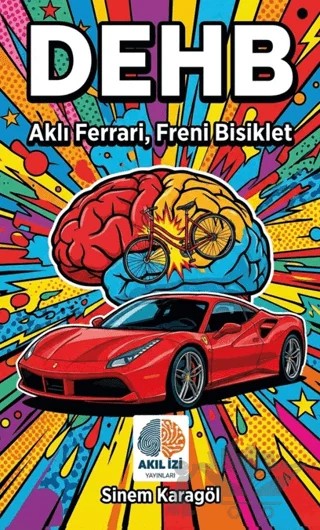 DEHB: Aklı Ferrari, Freni Bisiklet – Sinem Karagöl – Akıl İzi Yayınları kitap kapağı