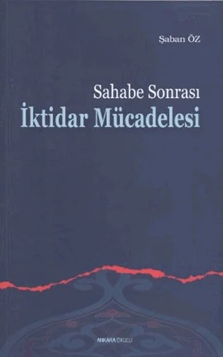 Sahabe Sonrası İktidar Mücadelesi – Şaban Öz – Ankara Okulu Yayınları kitap kapağı