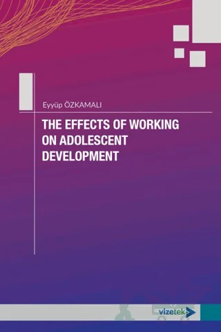 The Effects of Working on Adolescent Development – Eyyüp Özkamalı – Vizetek Yayıncılık kitap kapağı
